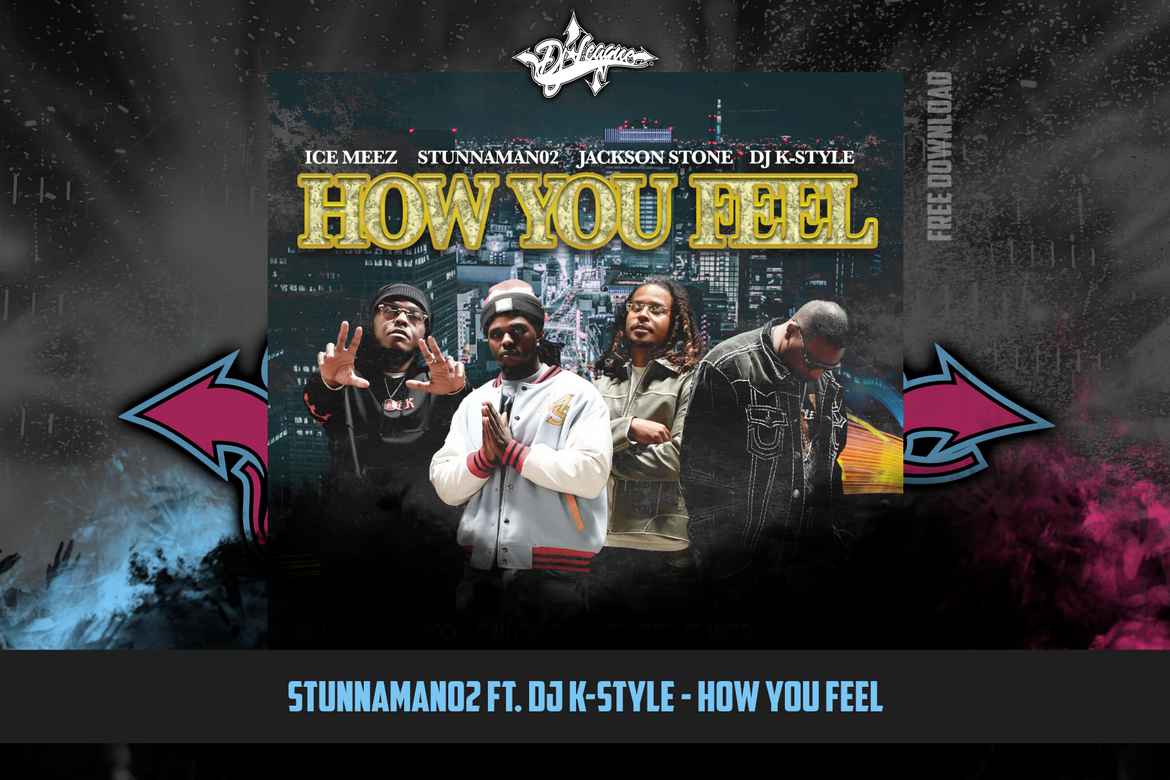 DJ-LEAGUE.NET | Stunnaman02 ft. Ice Meez, DJ K-Style & Jackson Stone - How You Feel