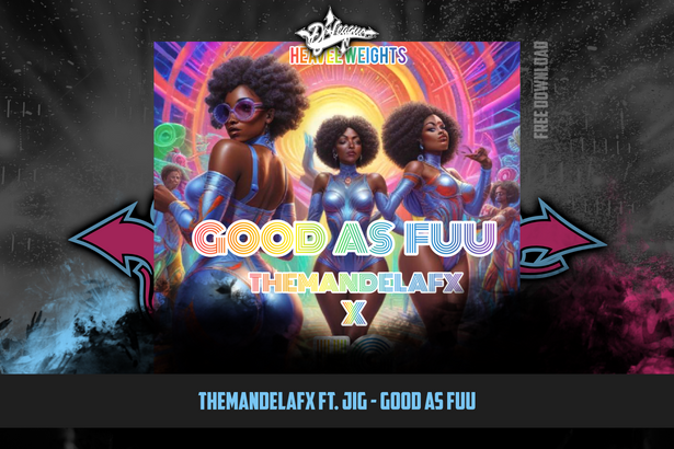DJ-LEAGUE.NET | TheMandelaFX ft. Jig - Good As Fuu