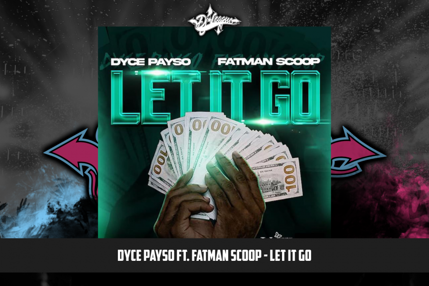 DJ-LEAGUE.NET | Dyce Payso ft. Fatman Scoop - Let It Go