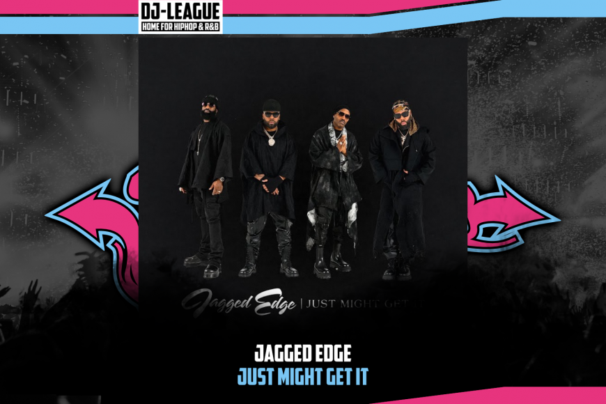 DJ-LEAGUE.NET | Jagged Edge - Just Might Get It