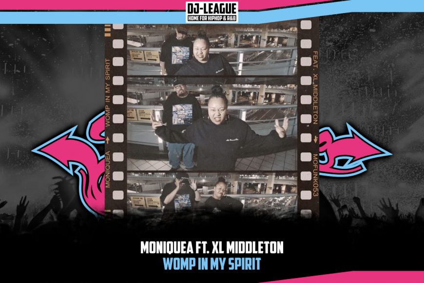 DJ-LEAGUE.NET | Moniquea ft. XL Middleton - Womp In My Spirit