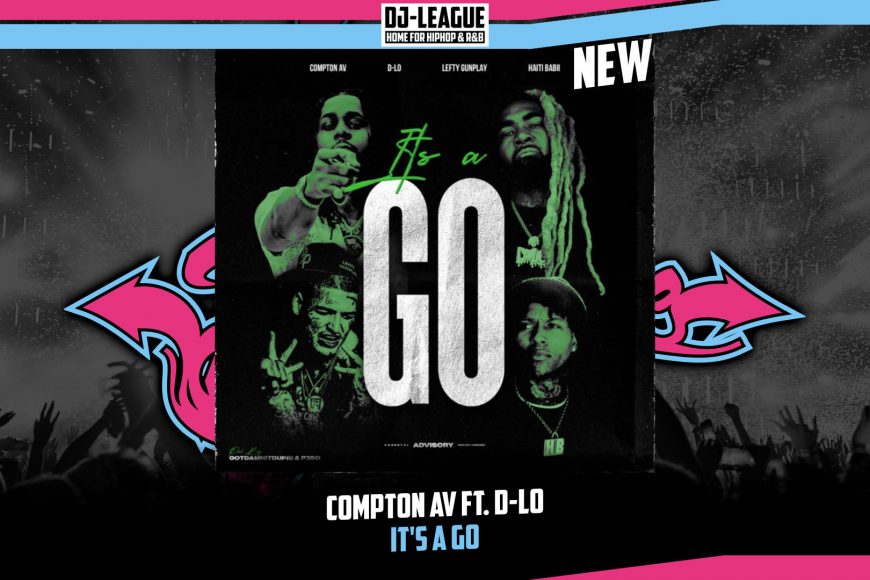 DJ-LEAGUE.NET | Compton AV ft. D-Lo, Lefty Gunplay & Haiti Babii - It's A Go