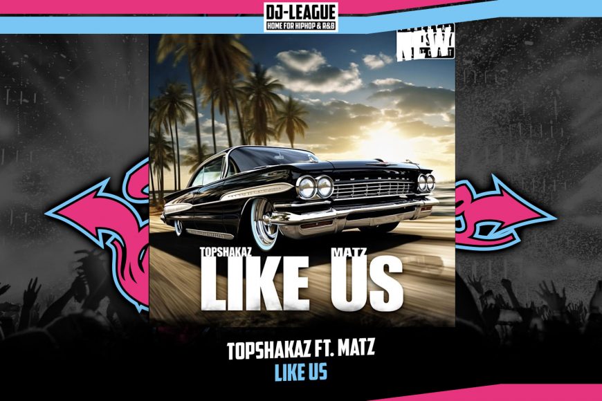 DJ-LEAGUE.NET | Topshakaz ft. Matz - Like Us