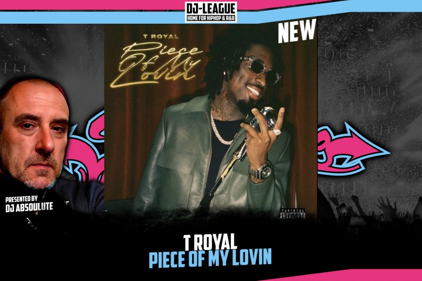 DJ-LEAGUE.NET | T Royal - Piece Of My Lovin