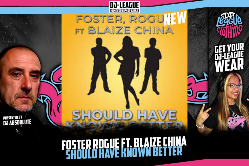 DJ-LEAGUE.NET | Foster Rogue ft. Blaize China - Should Have Known Better