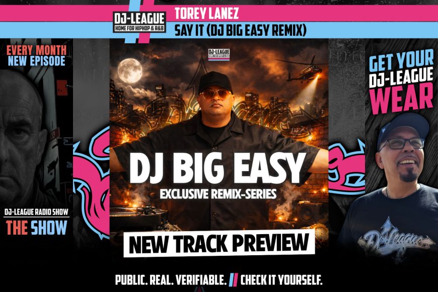 Torey Lanez - Say It (DJ Big Easy Remix) - HipHop & R&B DJ Track Featured Image